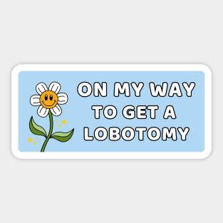 On My Way To Get A Lobotomy, Funny Meme Lobotomy Sticker